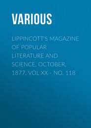 Lippincott&apos;s Magazine of Popular Literature and Science, October, 1877. Vol XX - No. 118