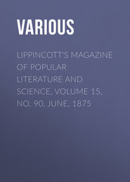 Lippincott&apos;s Magazine of Popular Literature and Science, Volume 15, No. 90, June, 1875