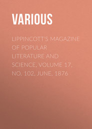 Lippincott&apos;s Magazine of Popular Literature and Science, Volume 17, No. 102, June, 1876