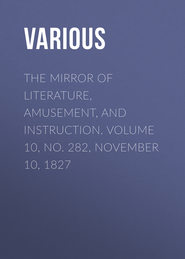 The Mirror of Literature, Amusement, and Instruction. Volume 10, No. 282, November 10, 1827