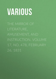 The Mirror of Literature, Amusement, and Instruction. Volume 17, No. 478, February 26, 1831