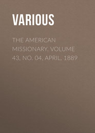 The American Missionary. Volume 43, No. 04, April, 1889