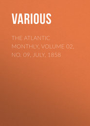 The Atlantic Monthly, Volume 02, No. 09, July, 1858