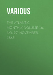 The Atlantic Monthly, Volume 16, No. 97, November, 1865