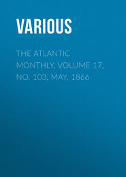 The Atlantic Monthly, Volume 17, No. 103, May, 1866