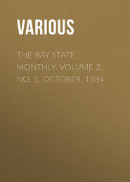 The Bay State Monthly. Volume 2, No. 1, October, 1884