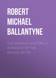 The Walrus Hunters: A Romance of the Realms of Ice