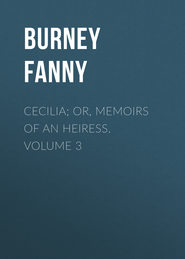 Cecilia; Or, Memoirs of an Heiress.  Volume 3