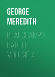 Beauchamp&apos;s Career. Volume 4