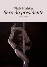 Sexo do presidente. Escravo erótico