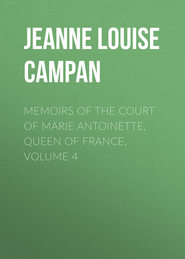 Memoirs of the Court of Marie Antoinette, Queen of France, Volume 4