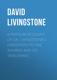 A Popular Account of Dr. Livingstone&apos;s Expedition to the Zambesi and Its Tributaries