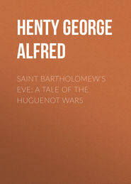 Saint Bartholomew&apos;s Eve: A Tale of the Huguenot Wars