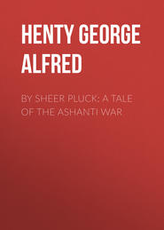 By Sheer Pluck: A Tale of the Ashanti War