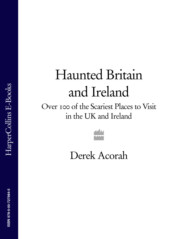 Haunted Britain and Ireland: Over 100 of the Scariest Places to Visit in the UK and Ireland