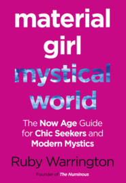 Material Girl, Mystical World: The Now-Age Guide for Chic Seekers and Modern Mystics