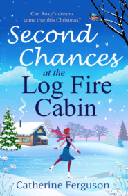 Second Chances at the Log Fire Cabin: A Christmas holiday romance for 2018 from the ebook bestseller