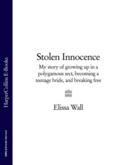 Stolen Innocence: My story of growing up in a polygamous sect, becoming a teenage bride, and breaking free