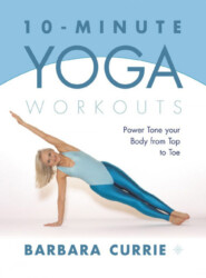 10-Minute Yoga Workouts: Power Tone Your Body From Top To Toe