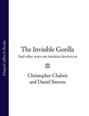 The Invisible Gorilla: And Other Ways Our Intuition Deceives Us