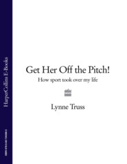 Get Her Off the Pitch!: How Sport Took Over My Life