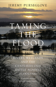 Taming the Flood: Rivers, Wetlands and the Centuries-Old Battle Against Flooding