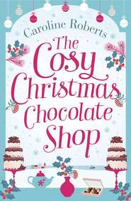 The Cosy Christmas Chocolate Shop: The perfect, feel good romantic comedy to curl up with this Christmas!