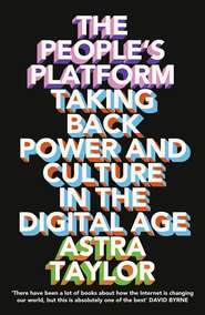 The People’s Platform: Taking Back Power and Culture in the Digital Age