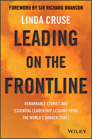 Leading on the Frontline. Remarkable Stories and Essential Leadership Lessons from the World's Danger Zones