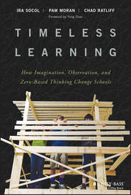 Timeless Learning. How Imagination, Observation, and Zero-Based Thinking Change Schools