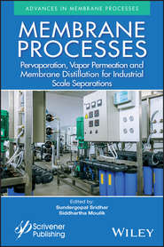 Membrane Processes. Pervaporation, Vapor Permeation and Membrane Distillation for Industrial Scale Separations