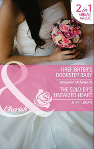 Firefighter's Doorstep Baby / The Soldier's Untamed Heart: Firefighter's Doorstep Baby / The Soldier's Untamed Heart