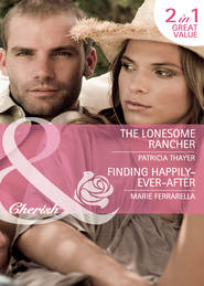 The Lonesome Rancher / Finding Happily-Ever-After: The Lonesome Rancher