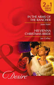 In the Arms of the Rancher: In the Arms of the Rancher / His Vienna Christmas Bride