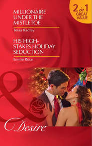 Millionaire Under the Mistletoe / His High-Stakes Holiday Seduction: Millionaire Under the Mistletoe / His High-Stakes Holiday Seduction