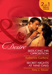 Seducing His Opposition / Secret Nights at Nine Oaks: Seducing His Opposition