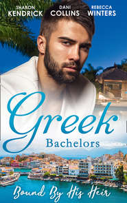 Greek Bachelors: Bound By His Heir: Carrying the Greek's Heir / An Heir to Bind Them / The Greek's Tiny Miracle