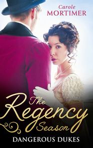 The Regency Season: Dangerous Dukes: Marcus Wilding: Duke of Pleasure / Zachary Black: Duke of Debauchery