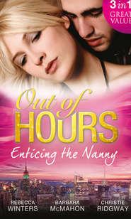 Out of Hours...Enticing the Nanny: The Nanny and the CEO / Nanny to the Billionaire's Son / Not Just the Nanny