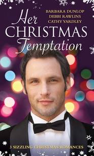 Her Christmas Temptation: The Billionaire Who Bought Christmas / What She Really Wants for Christmas / Baby, It's Cold Outside