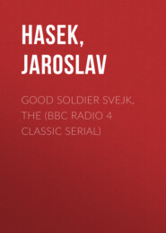 Good Soldier Svejk, The   (BBC Radio 4  Classic Serial)