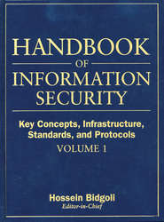 Handbook of Information Security, Key Concepts, Infrastructure, Standards, and Protocols