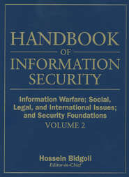 Handbook of Information Security, Information Warfare, Social, Legal, and International Issues and Security Foundations