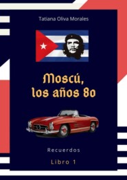 Moscú, los años 80. Libro 1. Recuerdos