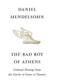 The Bad Boy of Athens: Classics from the Greeks to Game of Thrones