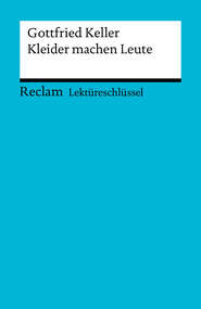 Lektüreschlüssel. Gottfried Keller: Kleider machen Leute