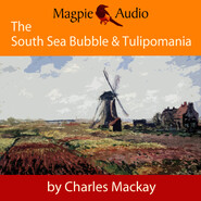 The South Sea Bubble and Tulipomania - Financial Madness and Delusion (Unabridged)