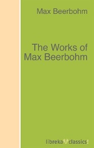 The Works of Max Beerbohm