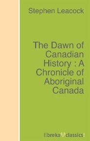 The Dawn of Canadian History : A Chronicle of Aboriginal Canada