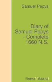 Diary of Samuel Pepys - Complete 1660 N.S.